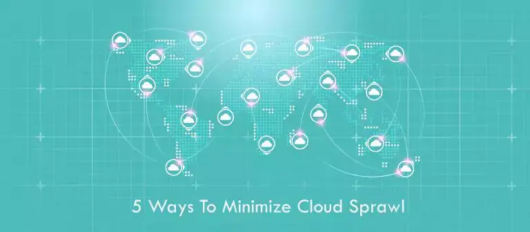 5 Ways to Minimize Cloud Sprawl in your Enterprise